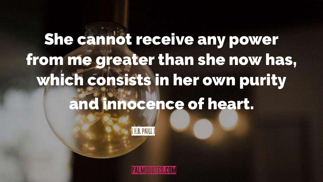 H.B. Paull Quotes: She cannot receive any power