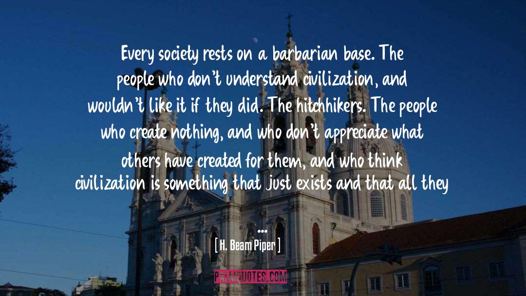 H. Beam Piper Quotes: Every society rests on a