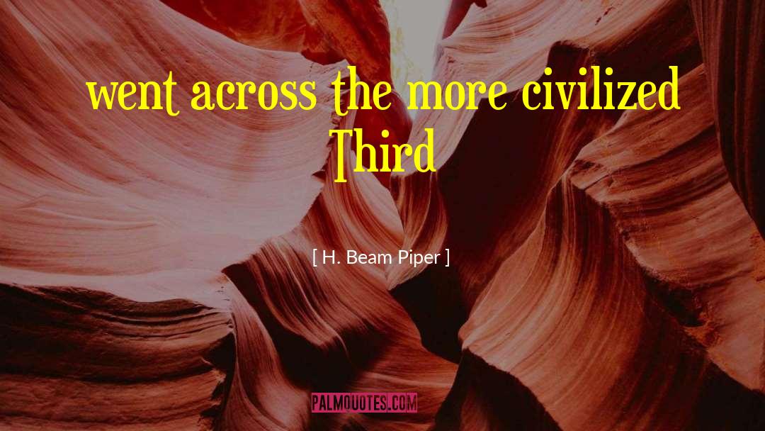 H. Beam Piper Quotes: went across the more civilized