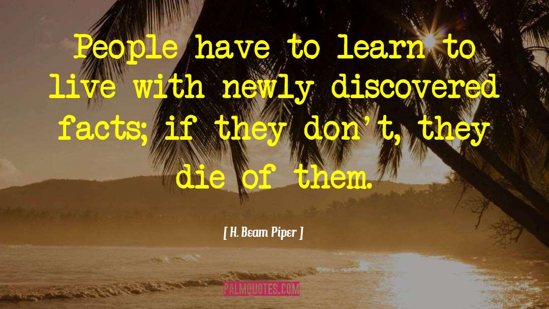 H. Beam Piper Quotes: People have to learn to