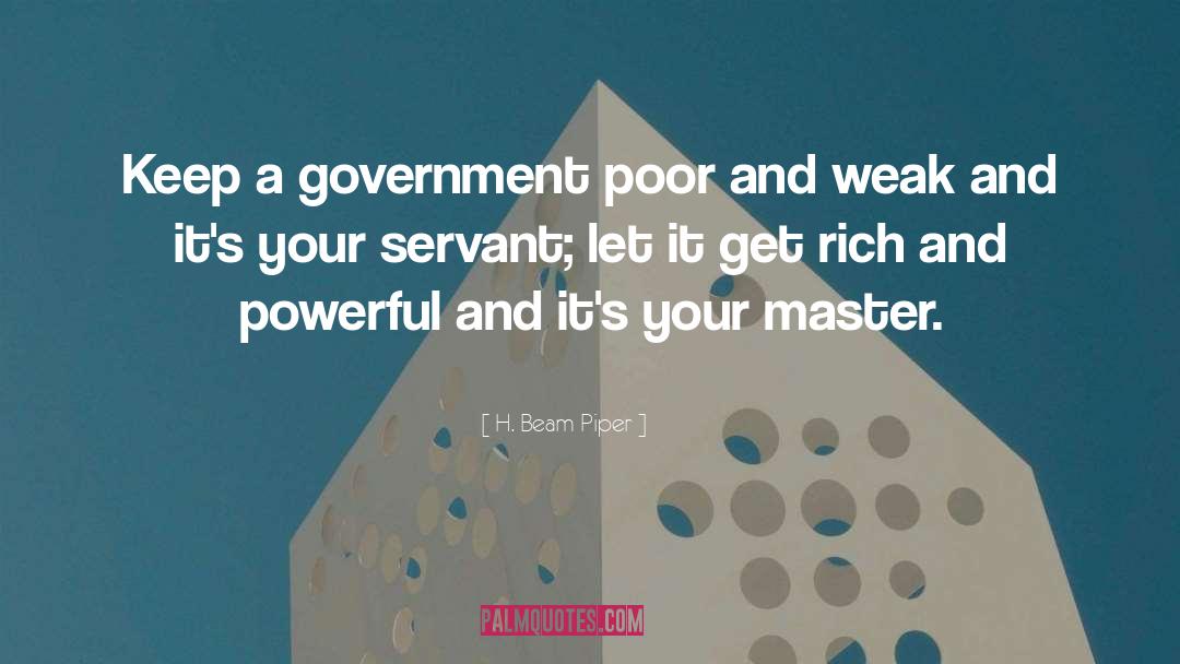 H. Beam Piper Quotes: Keep a government poor and