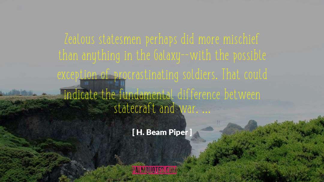 H. Beam Piper Quotes: Zealous statesmen perhaps did more