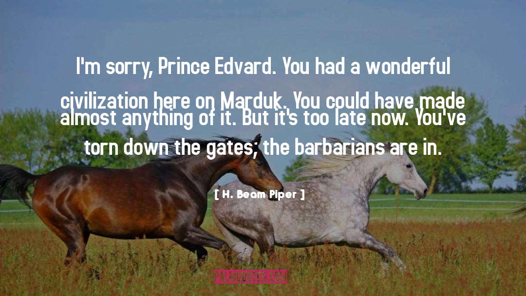H. Beam Piper Quotes: I'm sorry, Prince Edvard. You