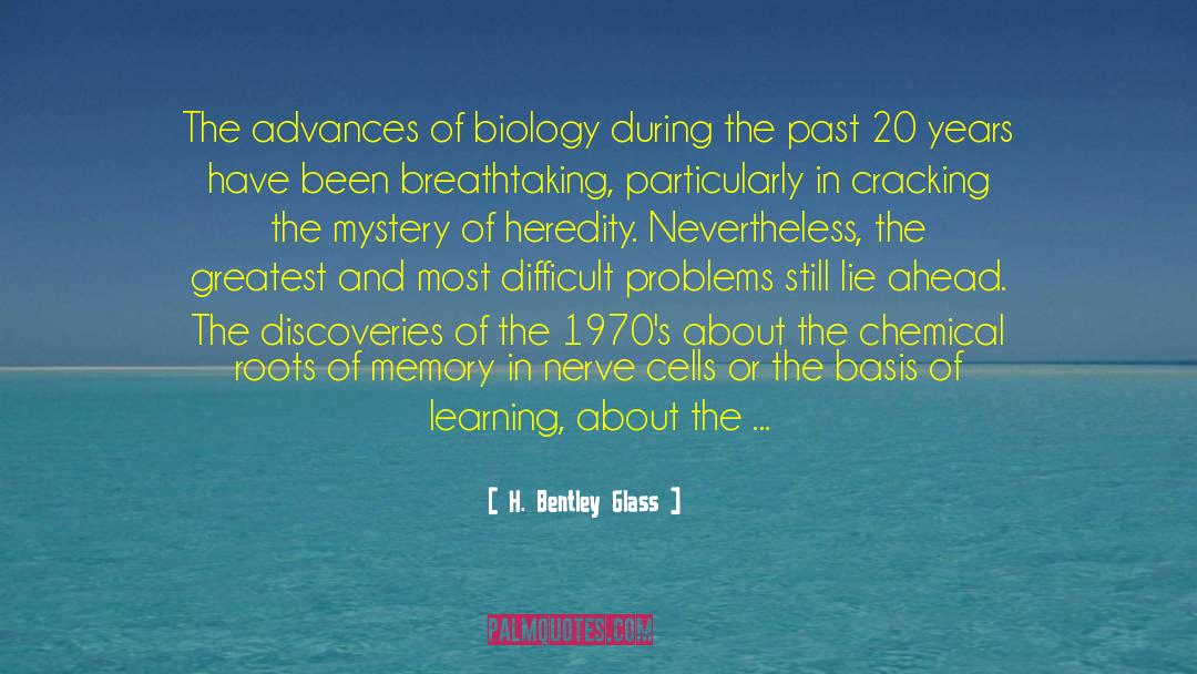 H. Bentley Glass Quotes: The advances of biology during