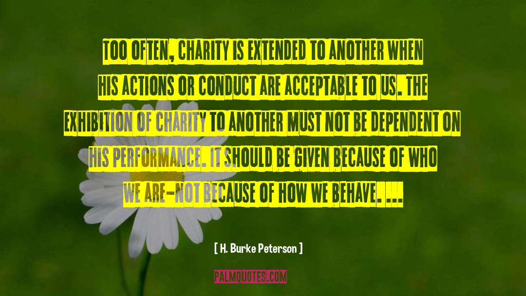 H. Burke Peterson Quotes: Too often, charity is extended