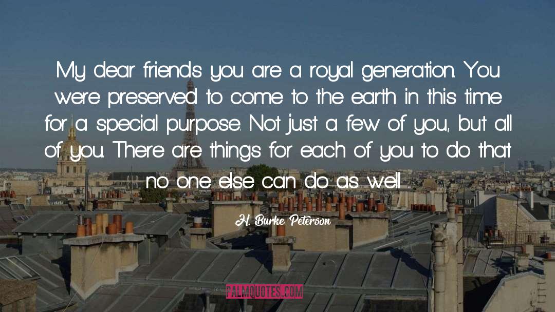 H. Burke Peterson Quotes: My dear friends you are