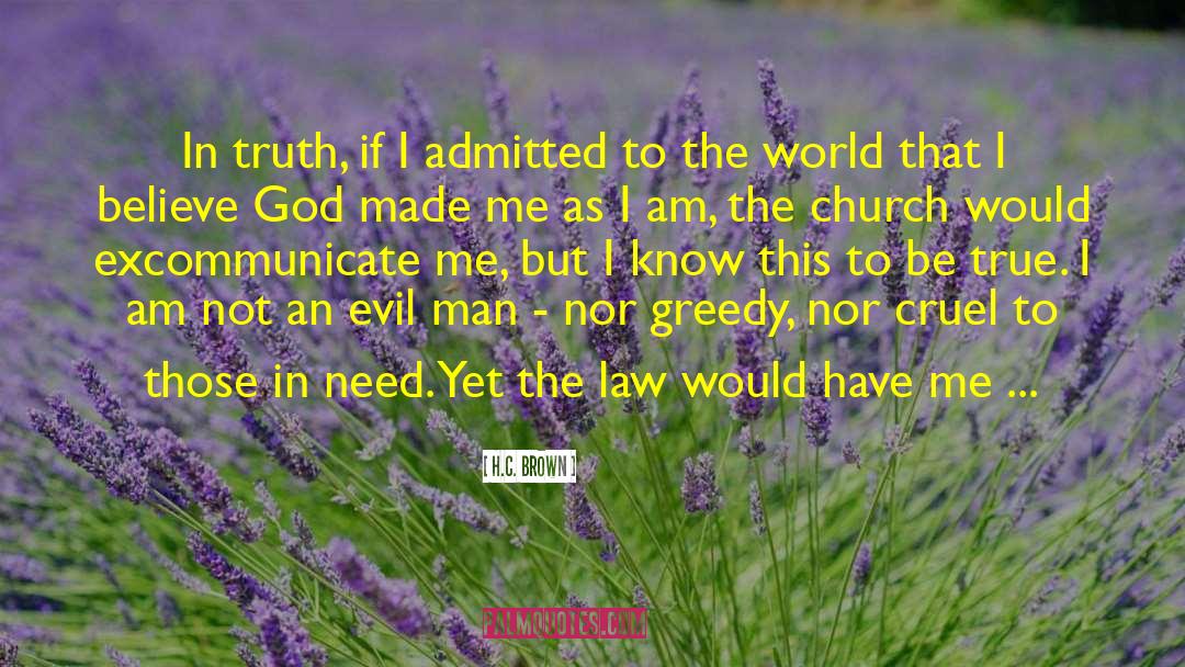 H.C. Brown Quotes: In truth, if I admitted