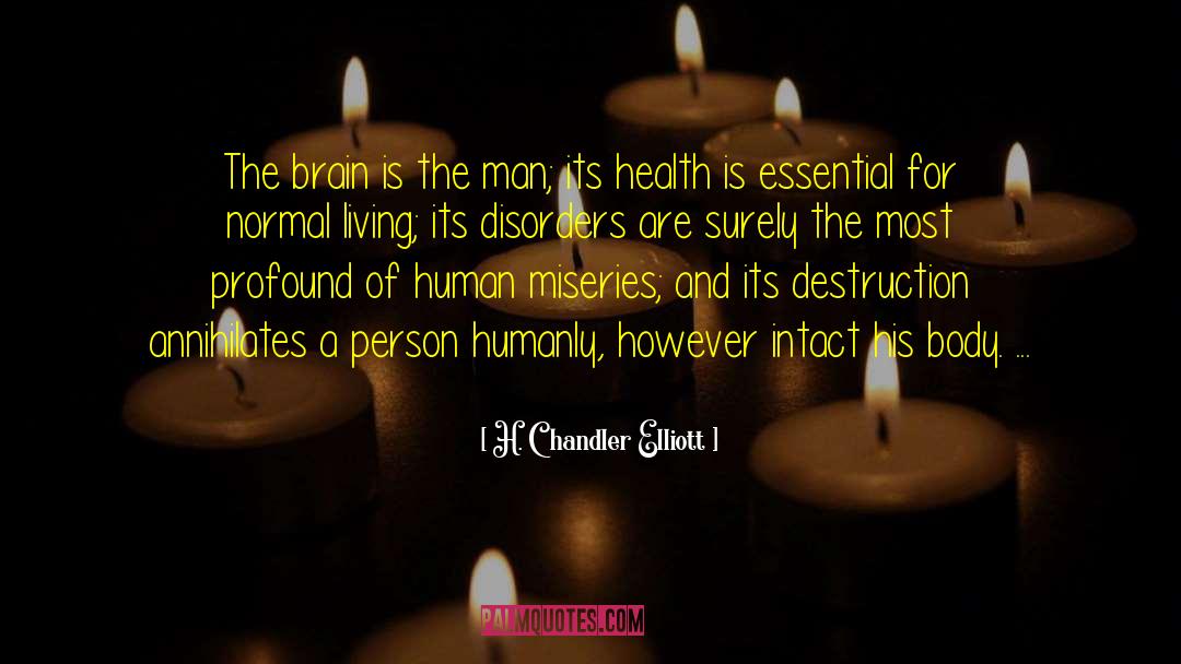 H. Chandler Elliott Quotes: The brain is the man;