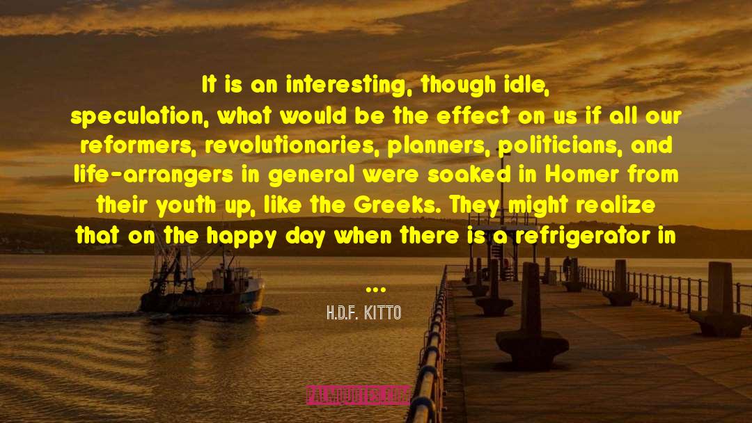 H.D.F. Kitto Quotes: It is an interesting, though