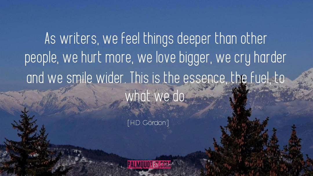 H.D. Gordon Quotes: As writers, we feel things
