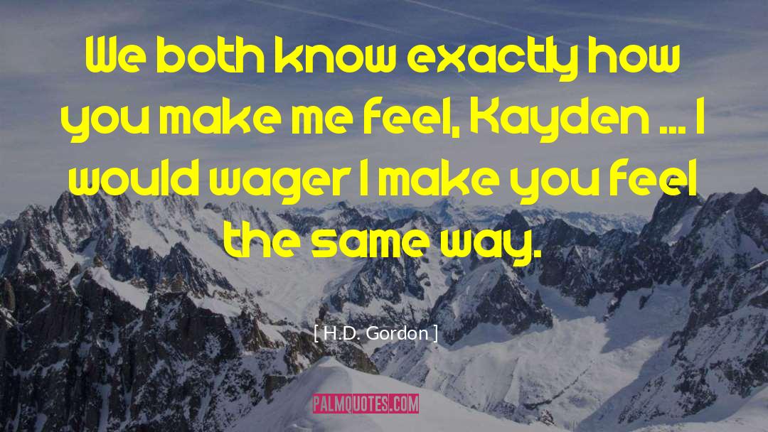 H.D. Gordon Quotes: We both know exactly how