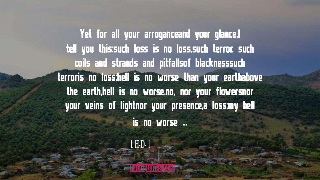 H.D. Quotes: Yet for all your arrogance<br>and