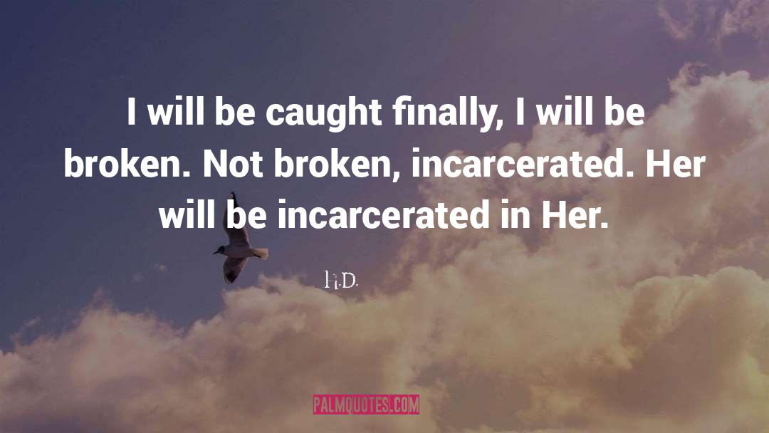 H.D. Quotes: I will be caught finally,