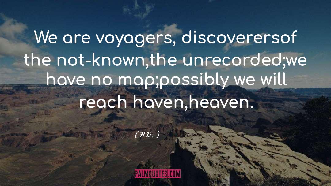 H.D. Quotes: We are voyagers, discoverers<br>of the