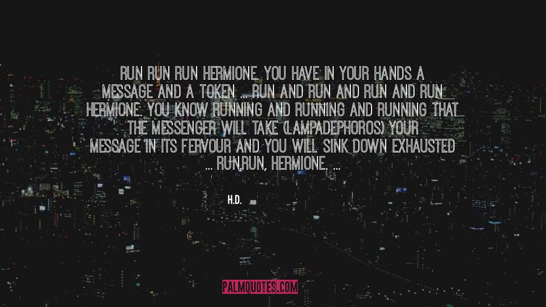 H.D. Quotes: Run run run Hermione. You