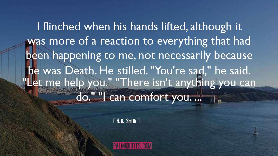 H.D. Smith Quotes: I flinched when his hands