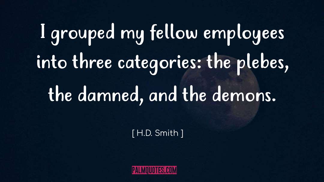 H.D. Smith Quotes: I grouped my fellow employees