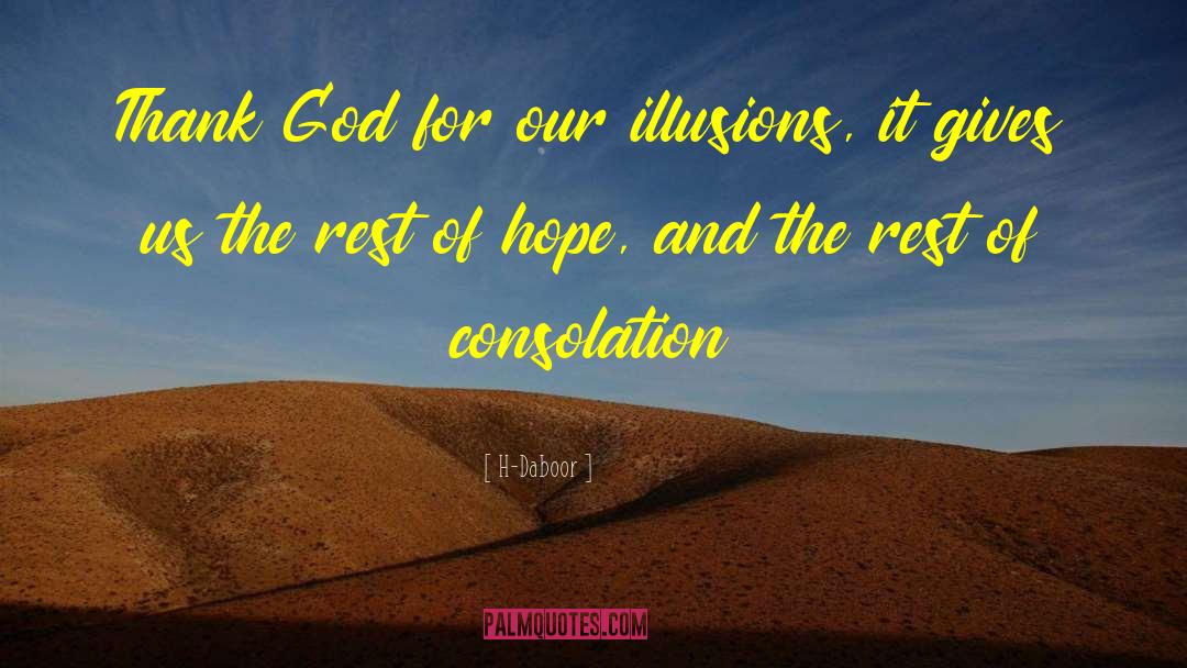 H-Daboor Quotes: Thank God for our illusions,