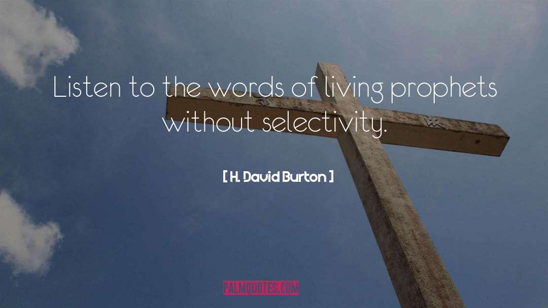 H. David Burton Quotes: Listen to the words of