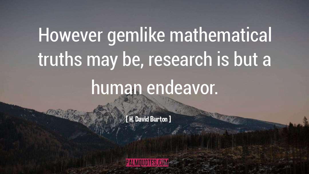 H. David Burton Quotes: However gemlike mathematical truths may
