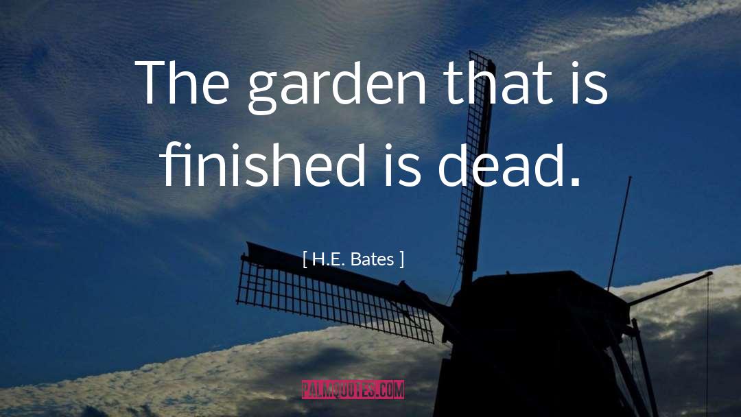 H.E. Bates Quotes: The garden that is finished