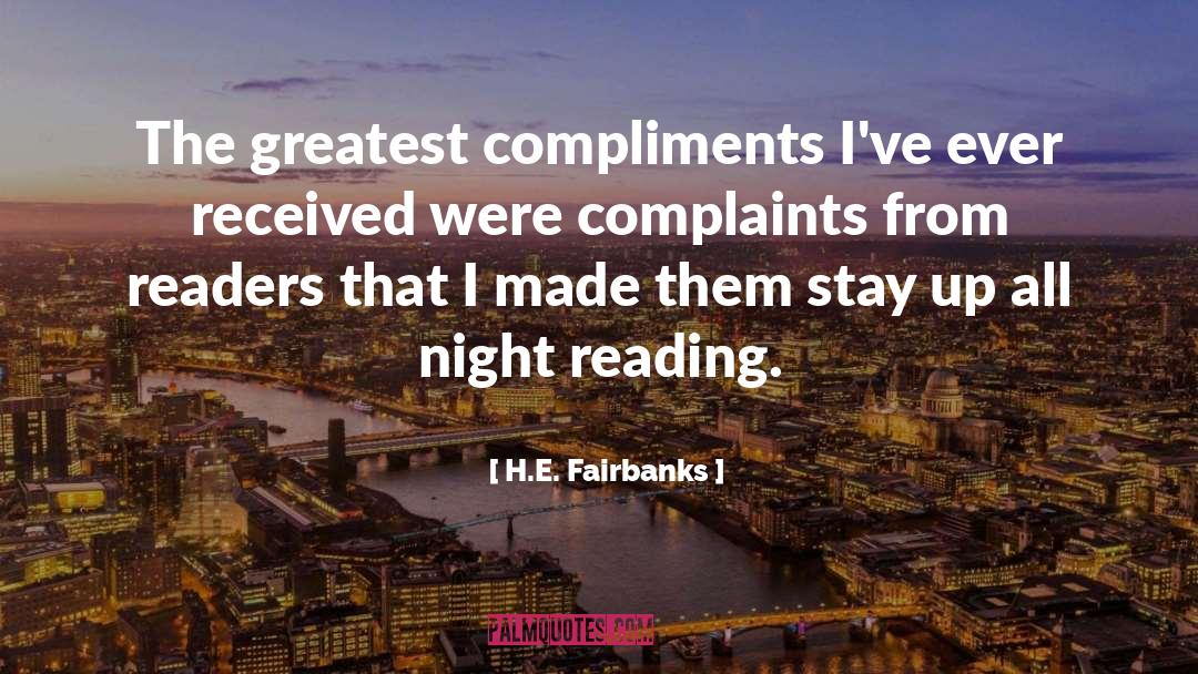 H.E. Fairbanks Quotes: The greatest compliments I've ever