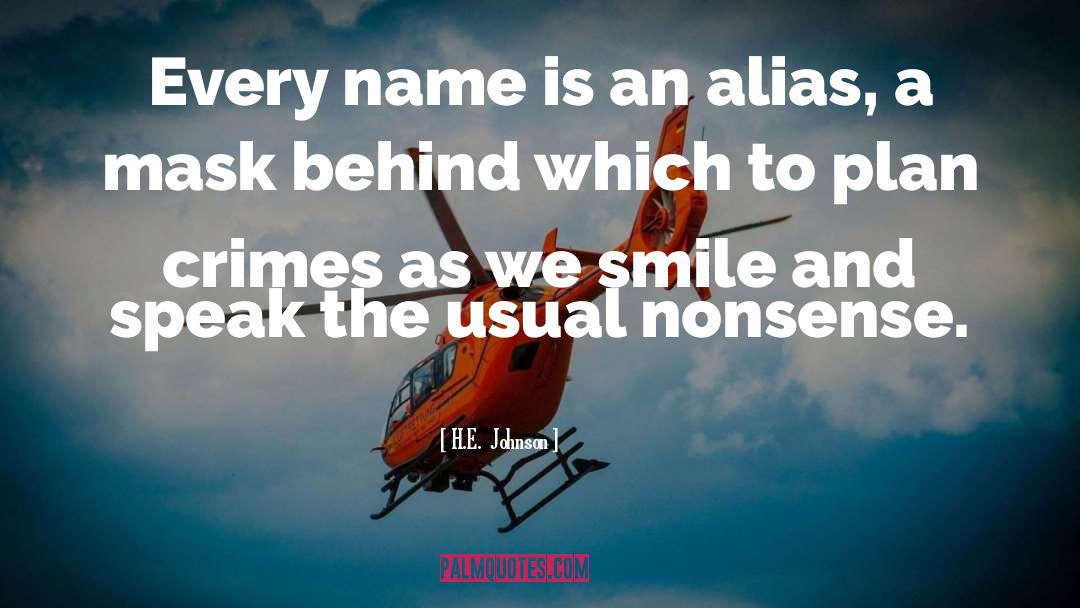 H.E.  Johnson Quotes: Every name is an alias,