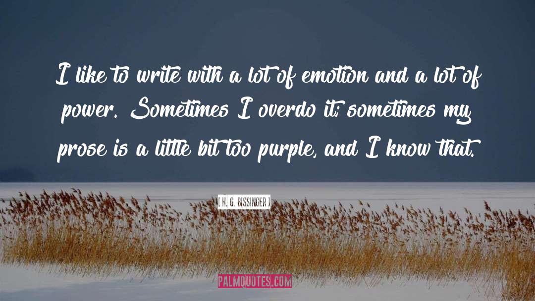 H. G. Bissinger Quotes: I like to write with