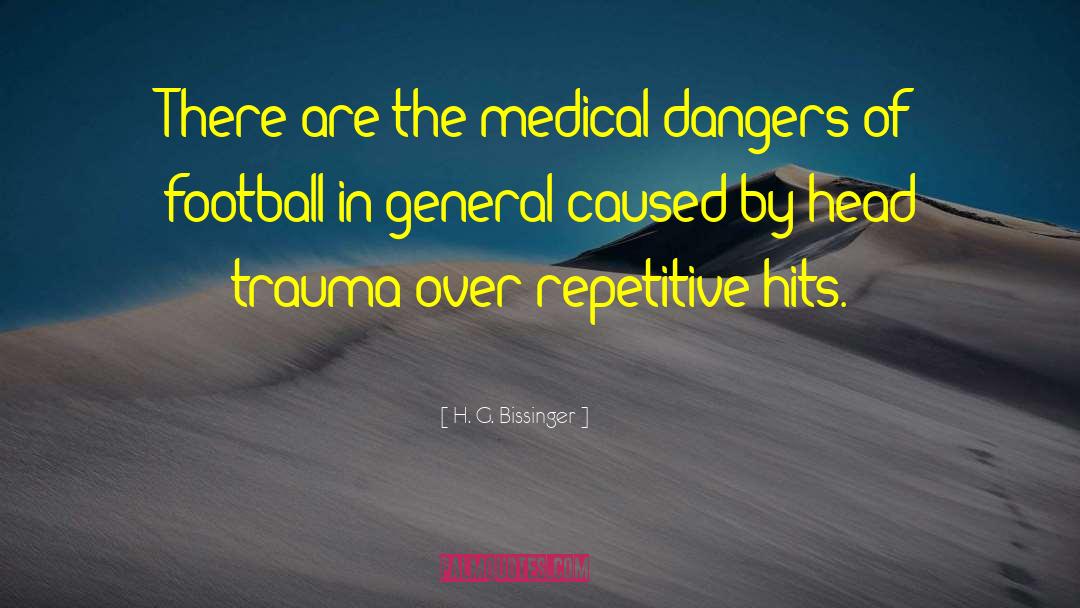 H. G. Bissinger Quotes: There are the medical dangers