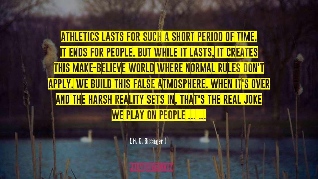 H. G. Bissinger Quotes: Athletics lasts for such a