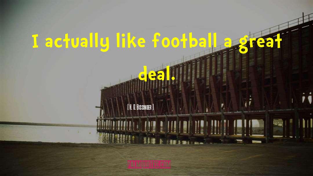 H. G. Bissinger Quotes: I actually like football a