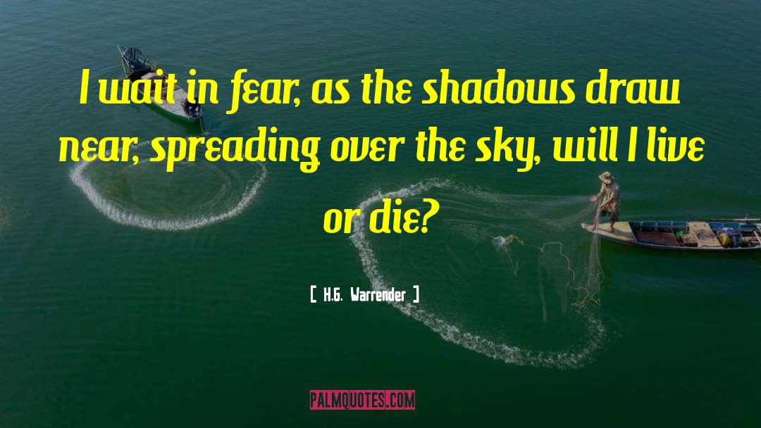 H.G. Warrender Quotes: I wait in fear, as