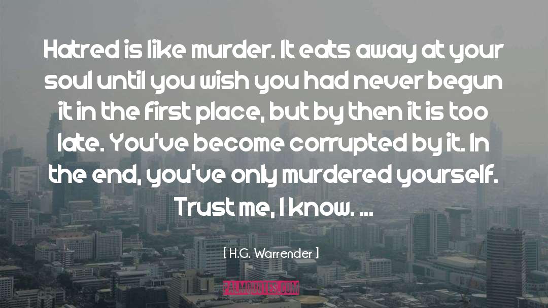 H.G. Warrender Quotes: Hatred is like murder. It