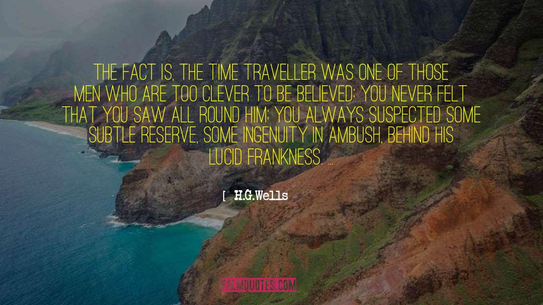 H.G.Wells Quotes: The fact is, the Time