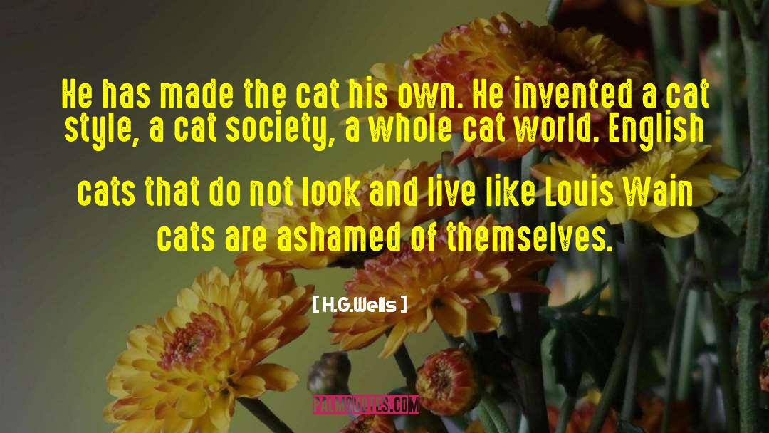 H.G.Wells Quotes: He has made the cat