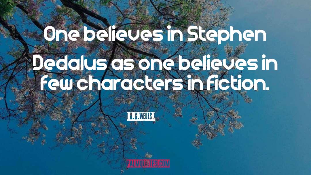 H.G.Wells Quotes: One believes in Stephen Dedalus