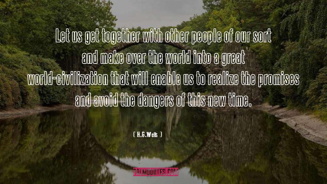 H.G.Wells Quotes: Let us get together with
