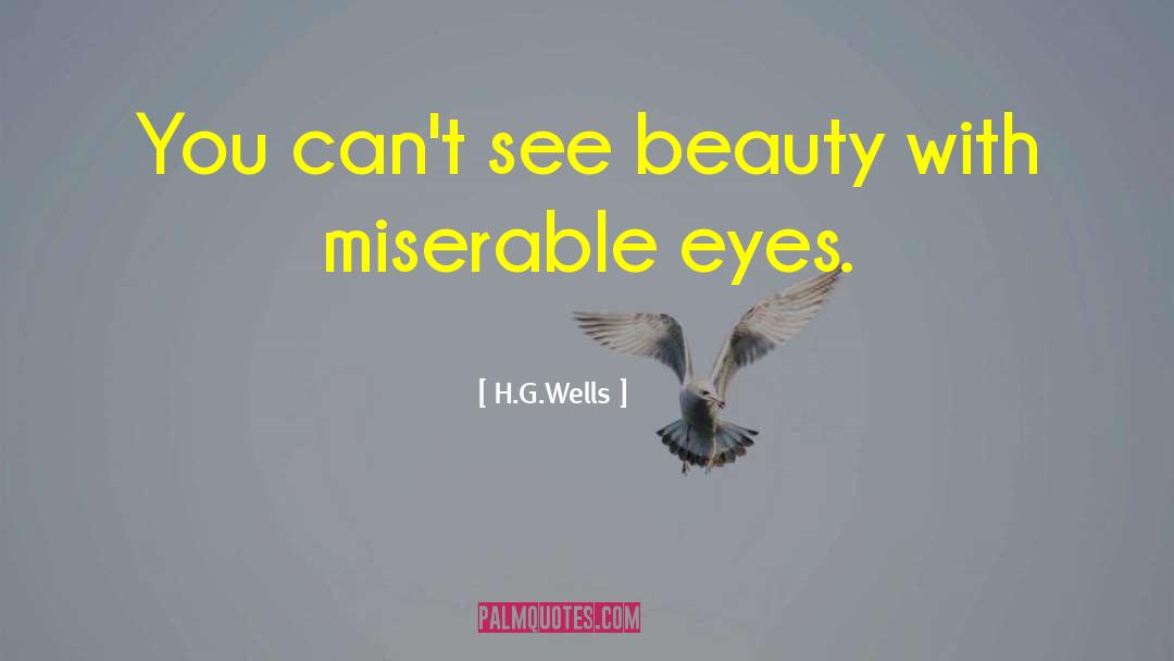 H.G.Wells Quotes: You can't see beauty with
