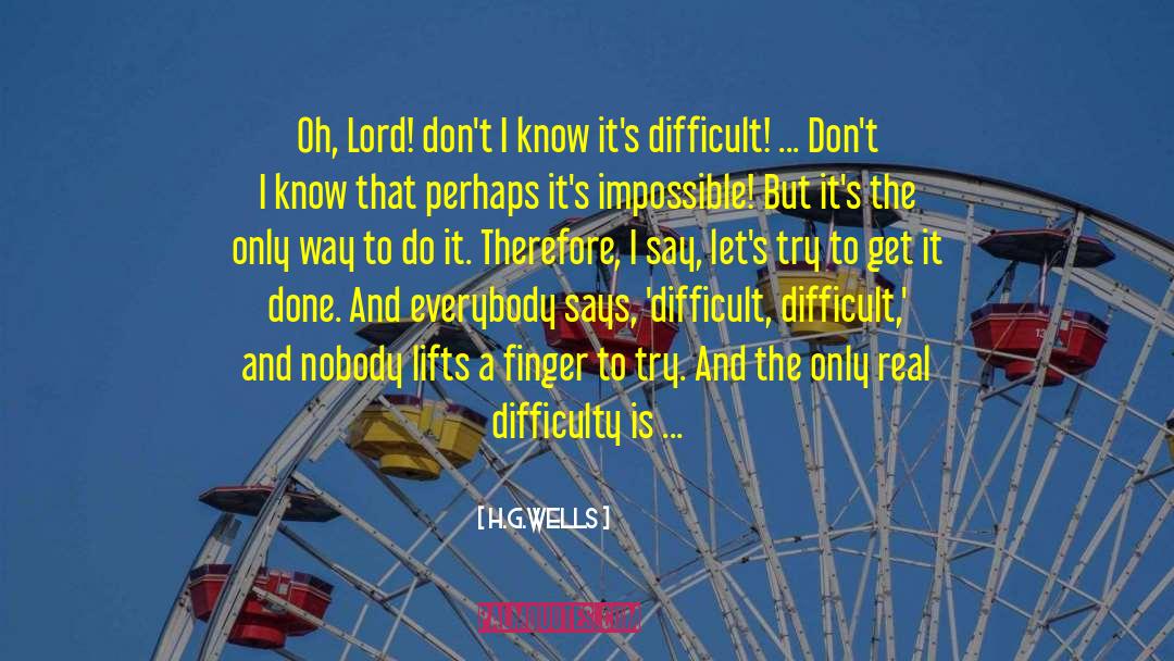 H.G.Wells Quotes: Oh, Lord! don't I know