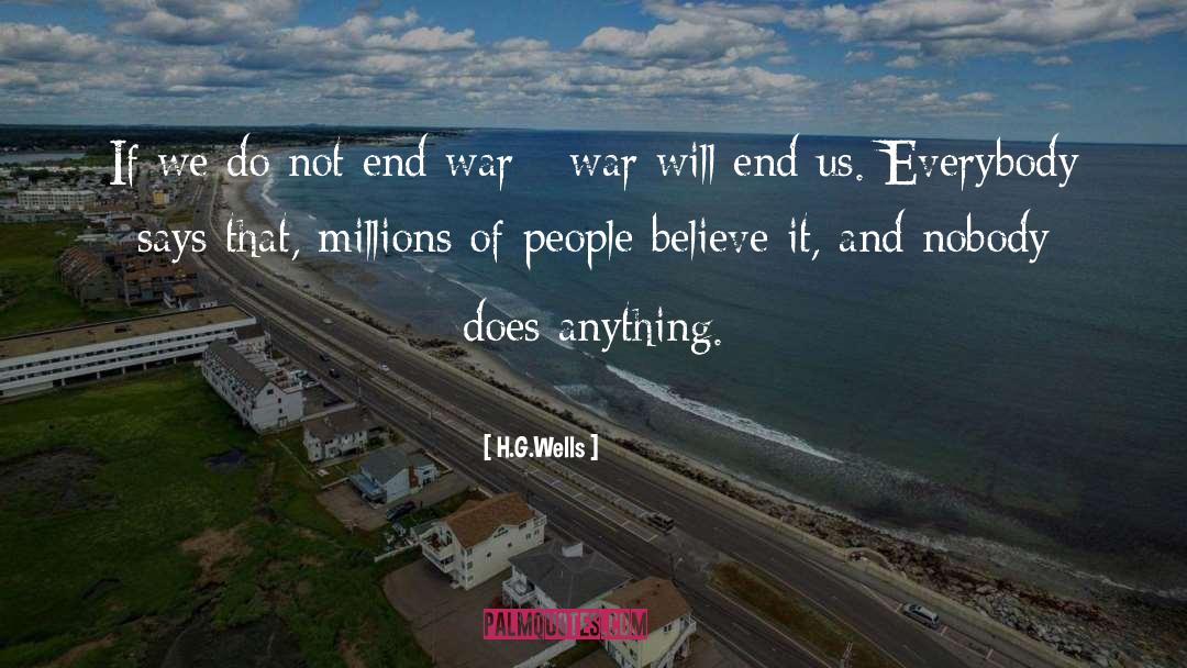 H.G.Wells Quotes: If we do not end