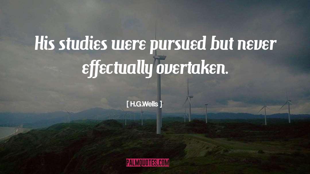 H.G.Wells Quotes: His studies were pursued but