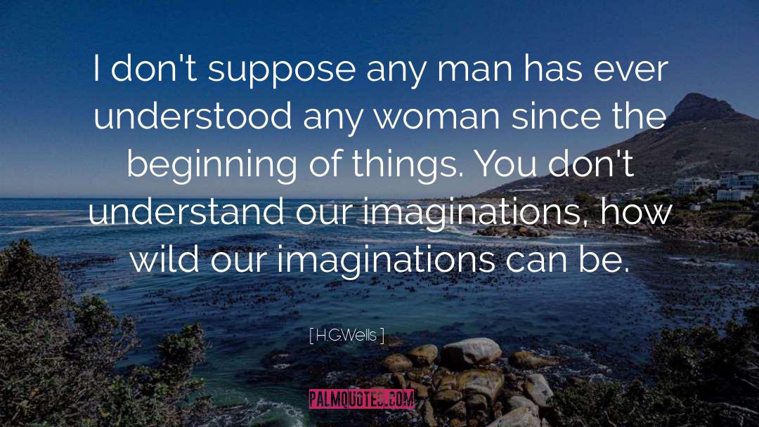 H.G.Wells Quotes: I don't suppose any man