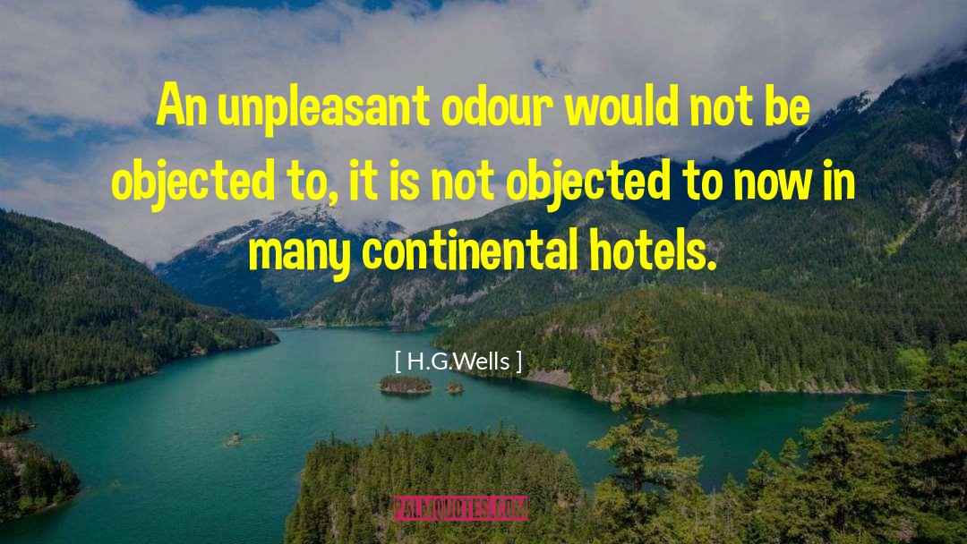H.G.Wells Quotes: An unpleasant odour would not