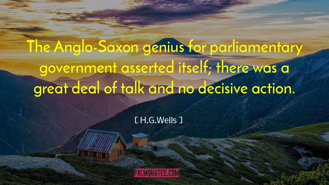 H.G.Wells Quotes: The Anglo-Saxon genius for parliamentary