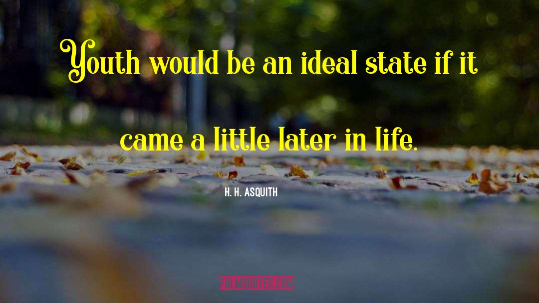 H. H. Asquith Quotes: Youth would be an ideal