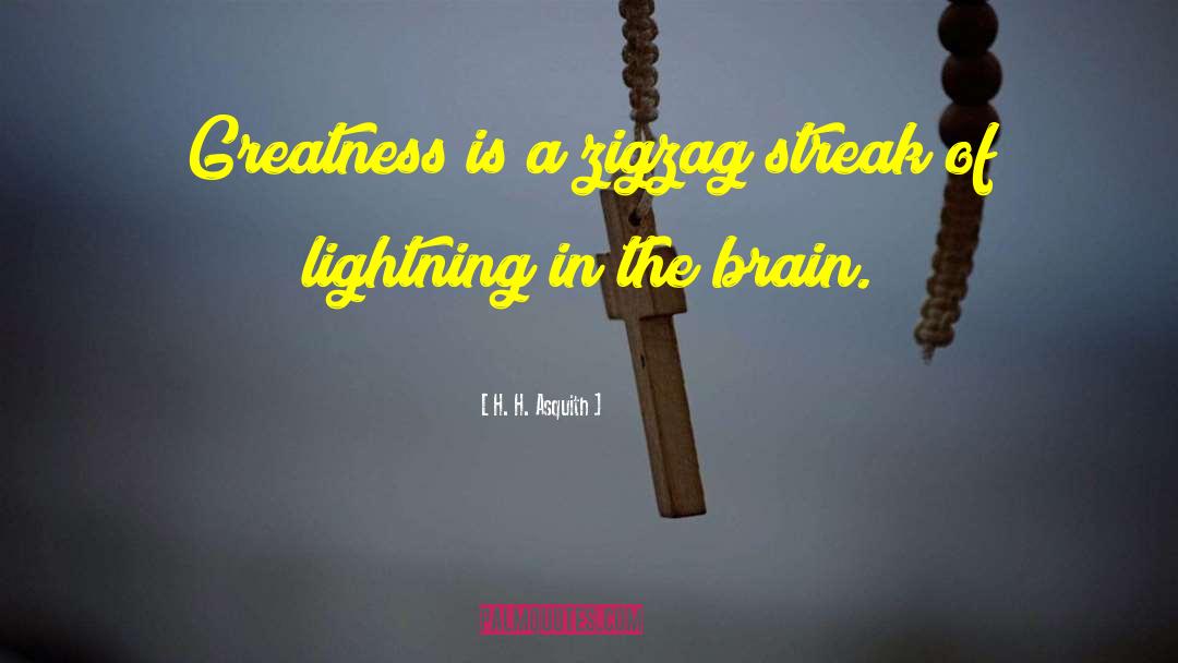 H. H. Asquith Quotes: Greatness is a zigzag streak