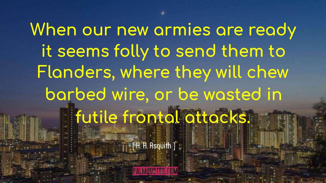 H. H. Asquith Quotes: When our new armies are