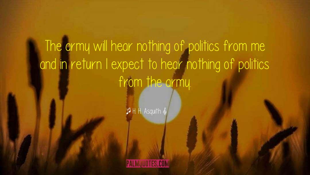 H. H. Asquith Quotes: The army will hear nothing