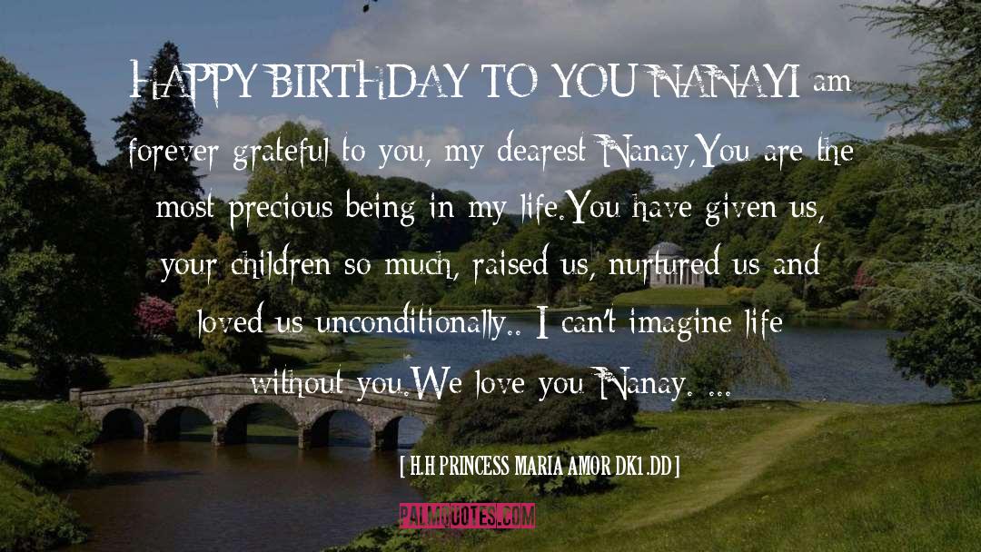 H.H PRINCESS MARIA AMOR DK1.DD Quotes: HAPPY BIRTHDAY TO YOU NANAY<br