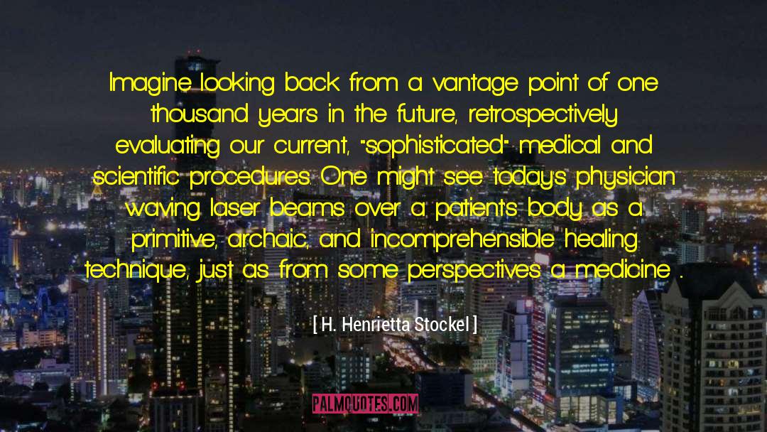 H. Henrietta Stockel Quotes: Imagine looking back from a